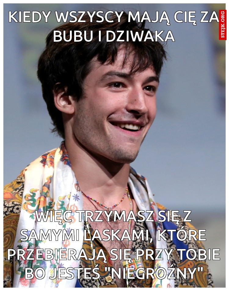 Kiedy wszyscy mają cię za bubu i dziwaka