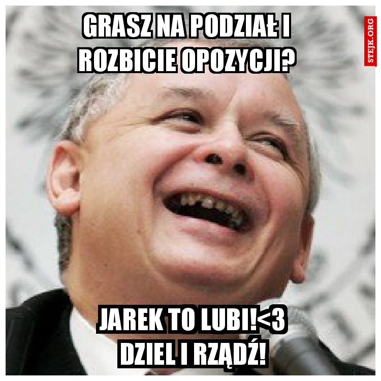 Grasz na podział i rozbicie opozycji?