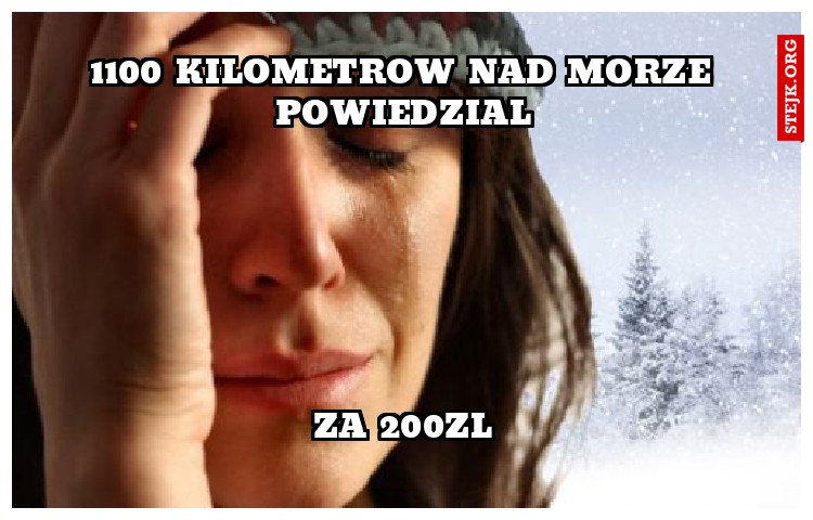 1100 kilometrow nad morze powiedzial