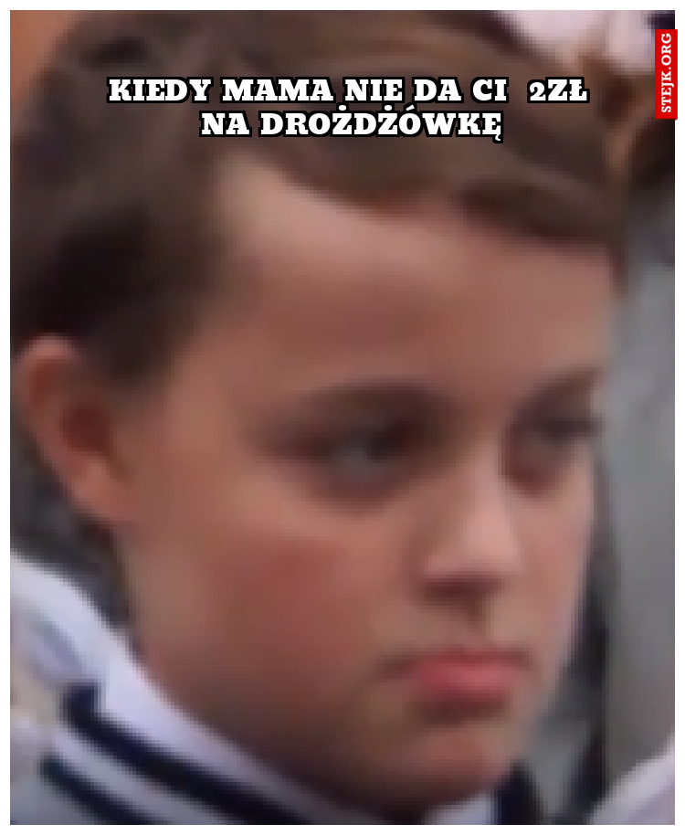 Kiedy mama nie da ci  2zł na drożdżówkę