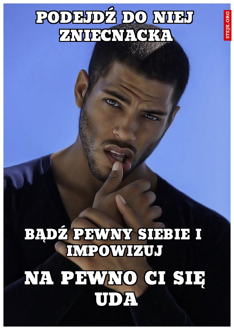 PODEJDŹ DO NIEJ ZNIECNACKA