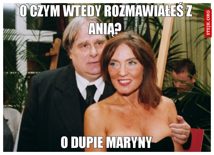 O czym wtedy rozmawiałeś z Anią?