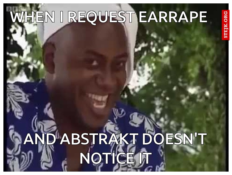 When I request earrape