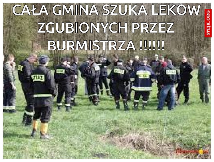 CAŁA GMINA SZUKA LEKÓW ZGUBIONYCH PRZEZ BURMISTRZA !!!!!!