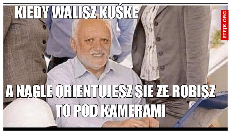 Kiedy walisz kuśke