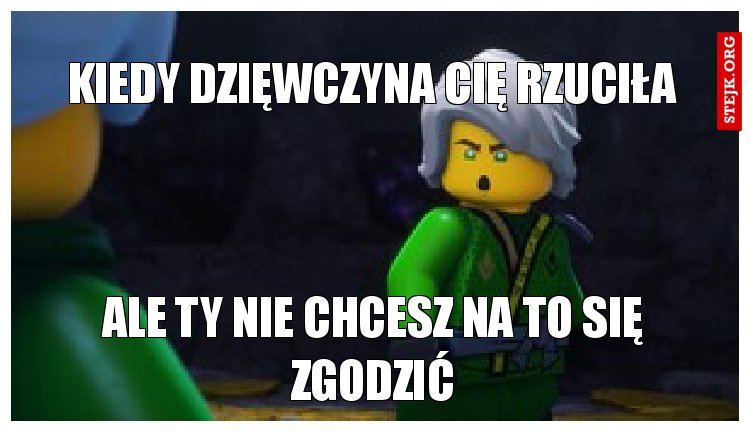 Kiedy Dzięwczyna cię Rzuciła