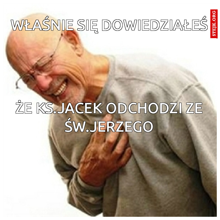 właśnie się dowiedziałeś