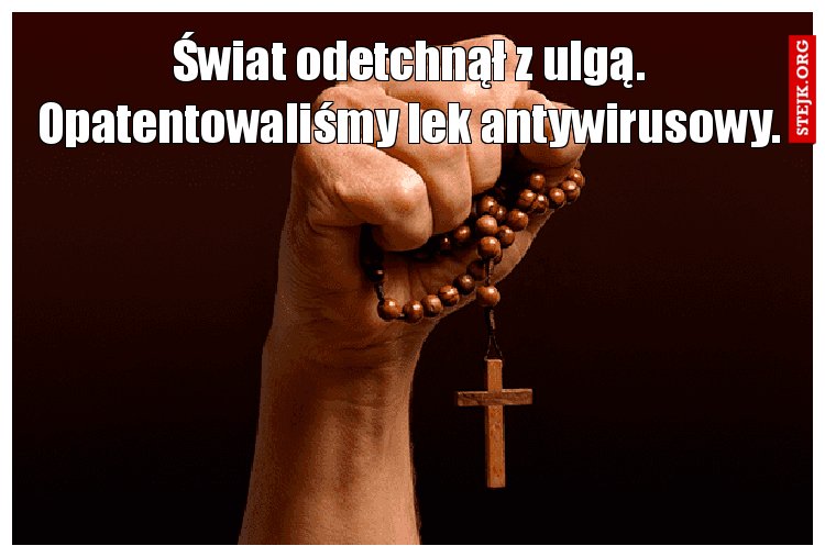 Świat odetchnął z ulgą. Opatentowaliśmy lek antywirusowy.