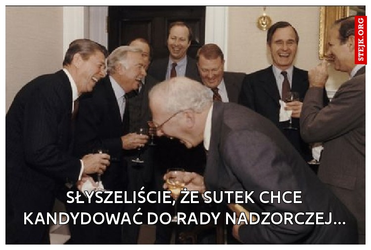 Słyszeliście, że Sutek chce kandydować do rady nadzorczej...