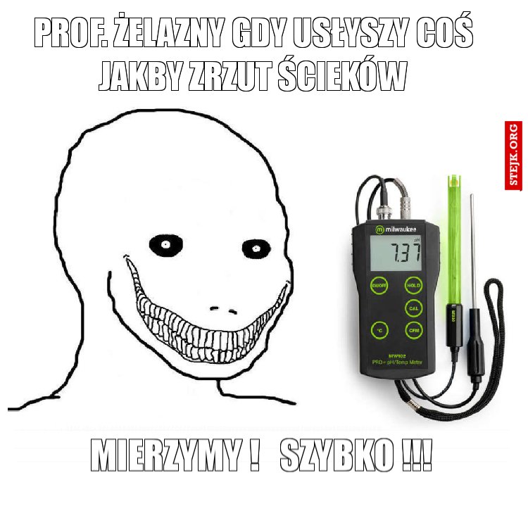 Prof. Żelazny gdy usłyszy coś jakby zrzut ścieków
