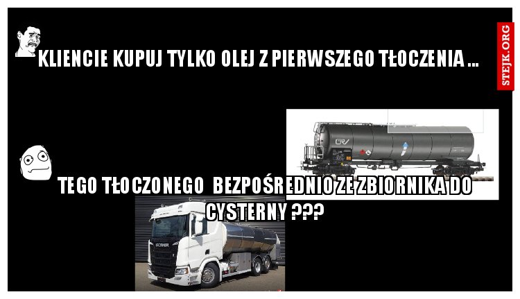 TEGO TŁOCZONEGO  BEZPOŚREDNIO ZE ZBIORNIKA DO CYSTERNY ???