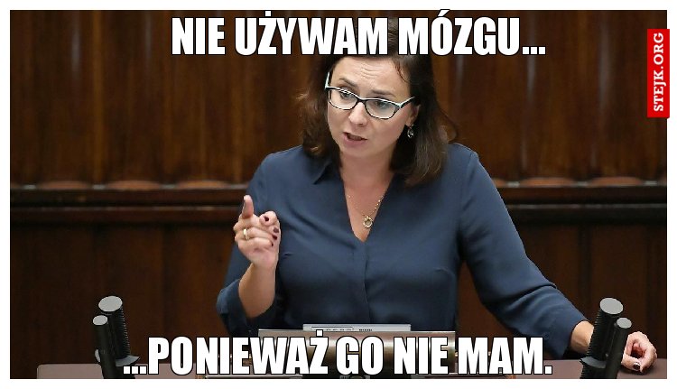 Nie używam mózgu...