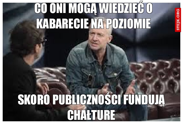 Co oni mogą wiedzieć o kabarecie na poziomie