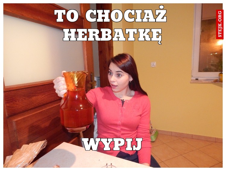 To chociaż herbatkę