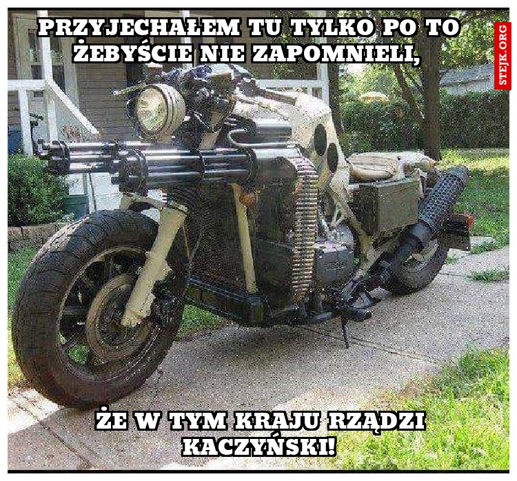 Przyjechałem tu tylko po to żebyście nie zapomnieli, 