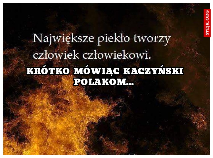 Krótko mówiąc Kaczyński Polakom... 