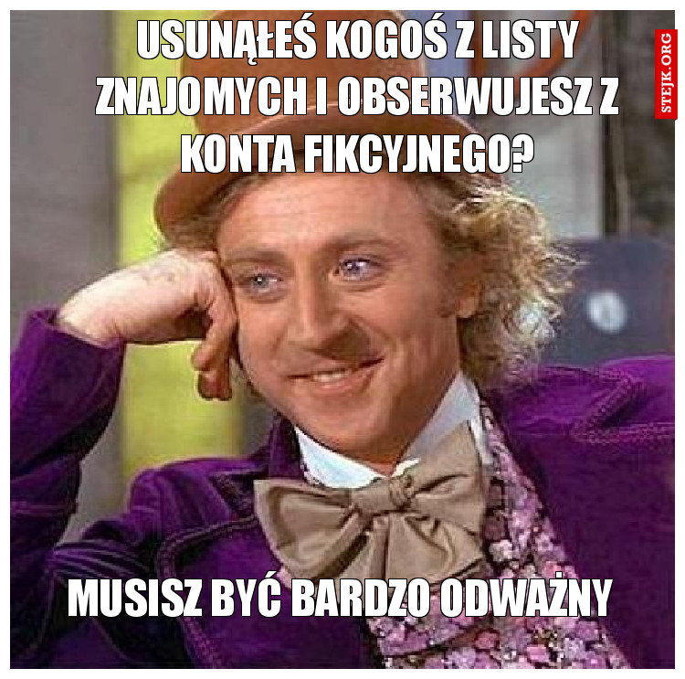 Usunąłeś kogoś z listy znajomych i obserwujesz z konta fikcyjnego?