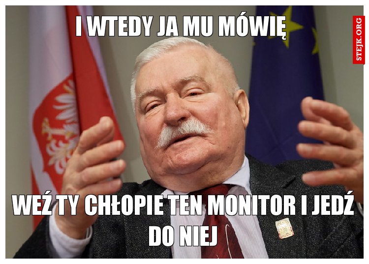 I wtedy ja mu mówię 