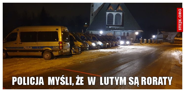 policja  myśli, że  w  lutym są roraty