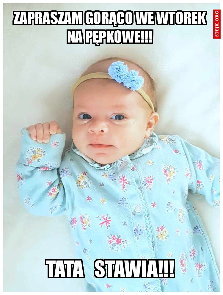 Zapraszam gorąco we wtorek na pępkowe!!!