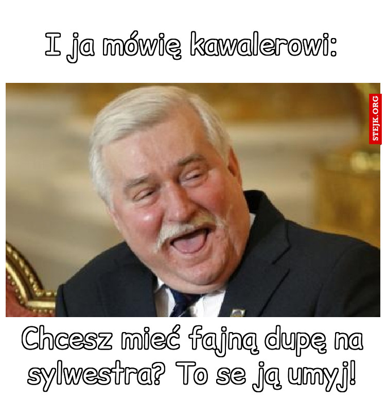 I ja mówię kawalerowi: