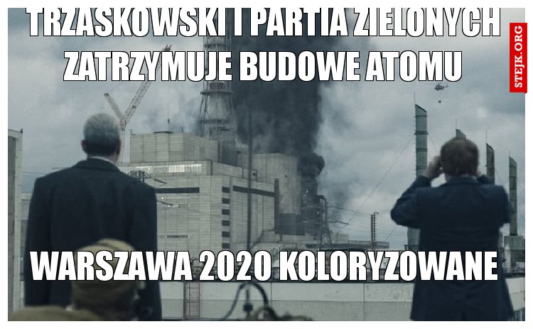 Trzaskowski i partia zielonych zatrzymuje budowe atomu