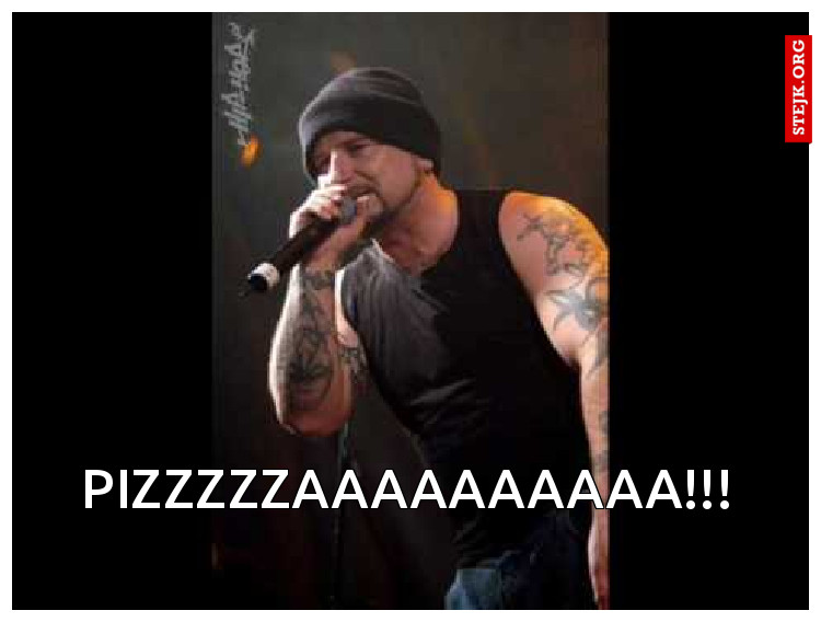 PIZZZZZAAAAAAAAAA!!!