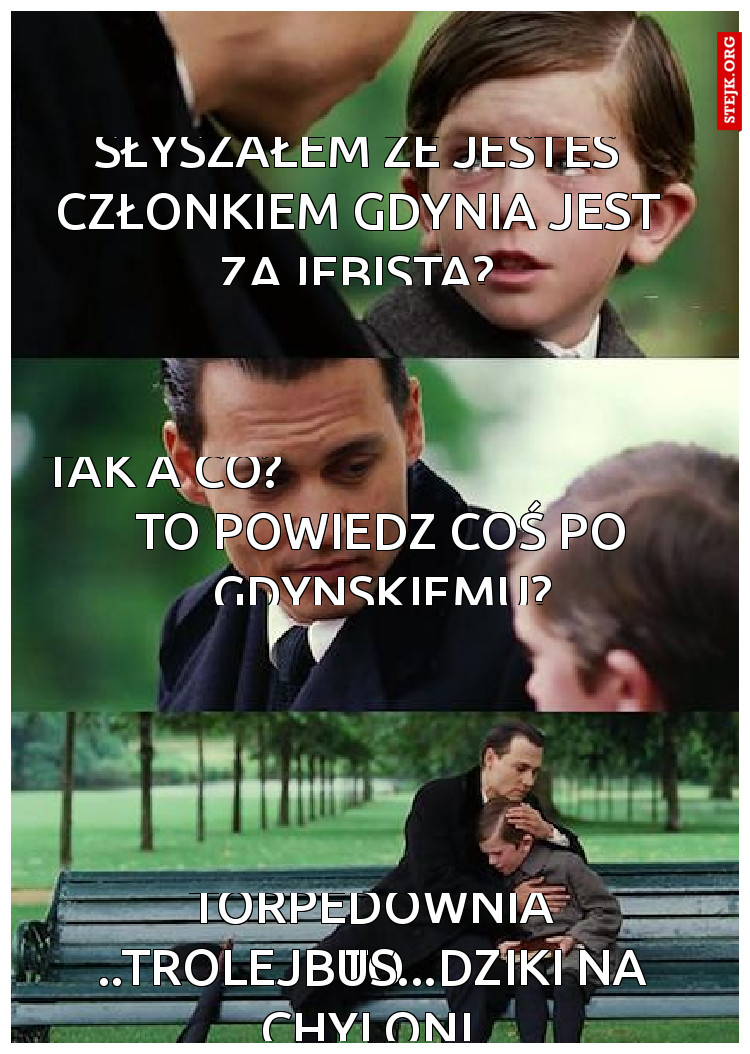 Słyszałem że jesteś członkiem Gdynia jest zajebista?