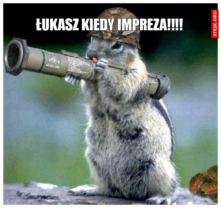 Łukasz kiedy impreza!!!!