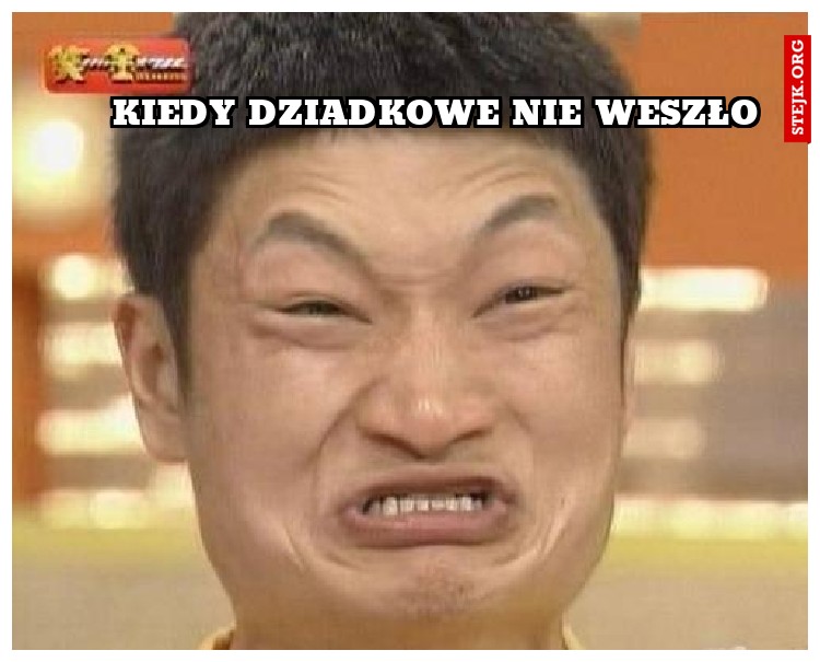 Kiedy dziadkowe nie weszło 