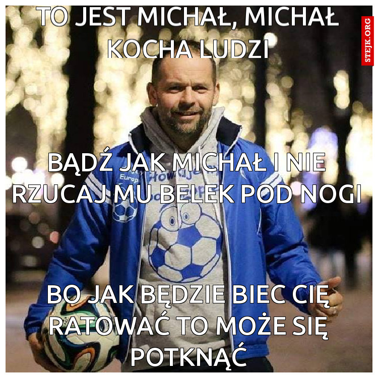 TO jest michał, michał kocha ludzi