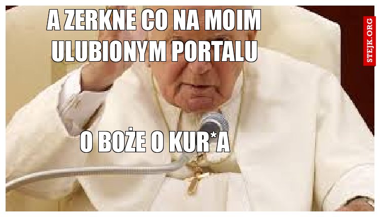 a zerkne co na moim ulubionym portalu
