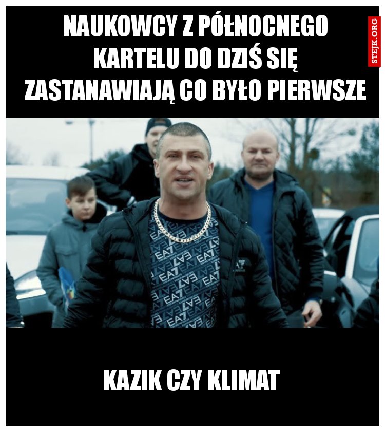 Naukowcy z północnego kartelu do dziś się zastanawiają co było pierwsze