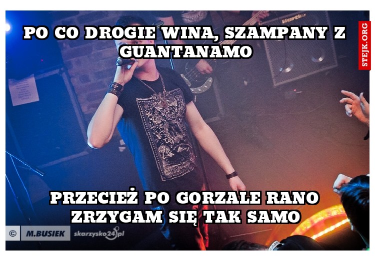 Po co drogie wina, szampany z guantanamo