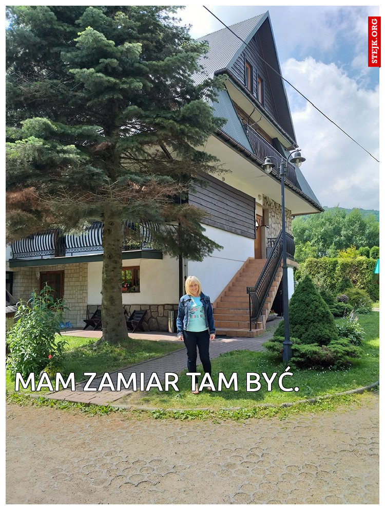 Mam zamiar tam być.