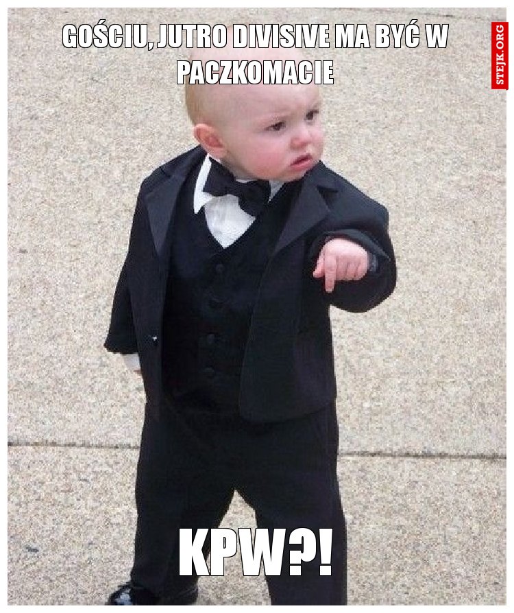 gościu, jutro divisive ma być w paczkomacie