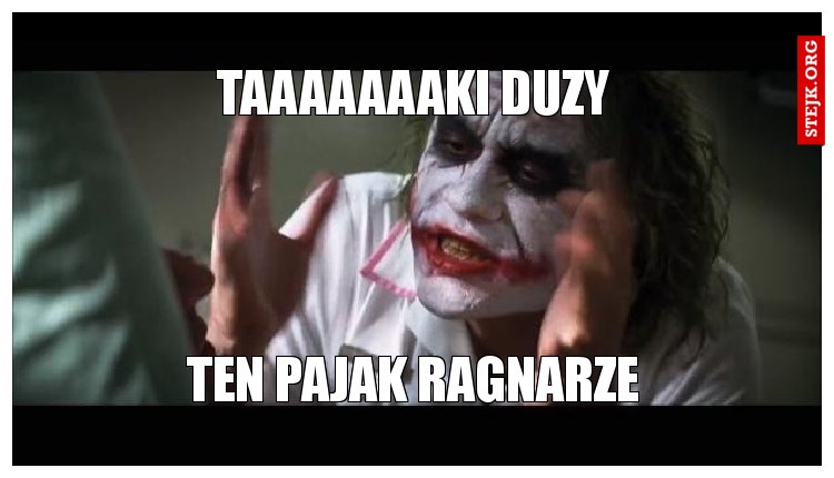 taaaaaaaki duzy