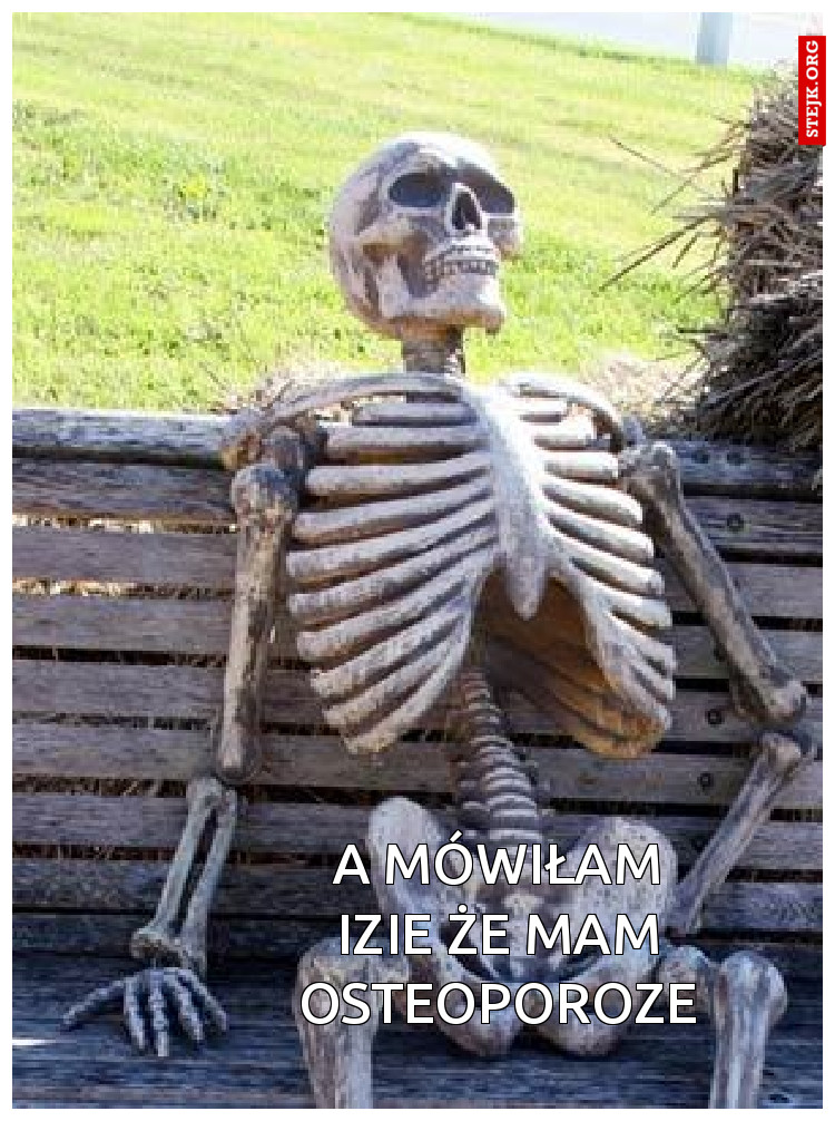 A mówiłam izie że mam osteoporoze
