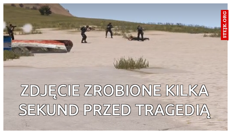 zdjęcie zrobione kilka sekund przed tragedią