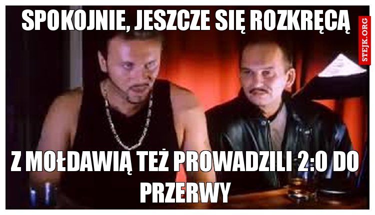 SPOKOJNIE, JESZCZE SIĘ ROZKRĘCĄ