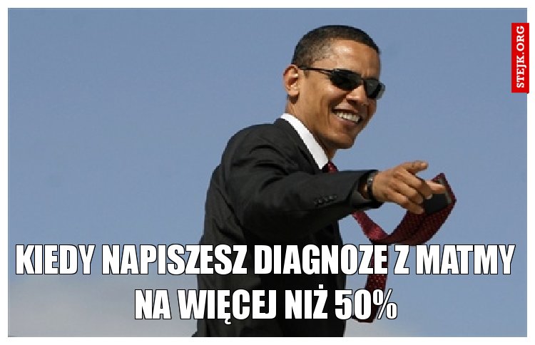 KIEDY NAPISZESZ DIAGNOZE Z MATMY NA WIĘCEJ NIŻ 50%