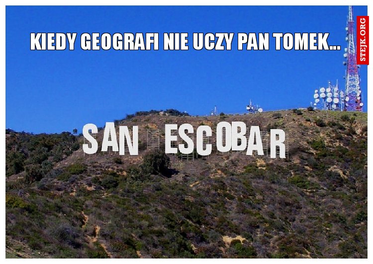 kIEDY GEOGRAFI NIE UCZY PAN TOMEK...