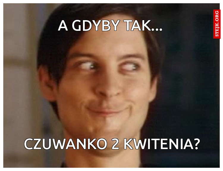 a gdyby tak...