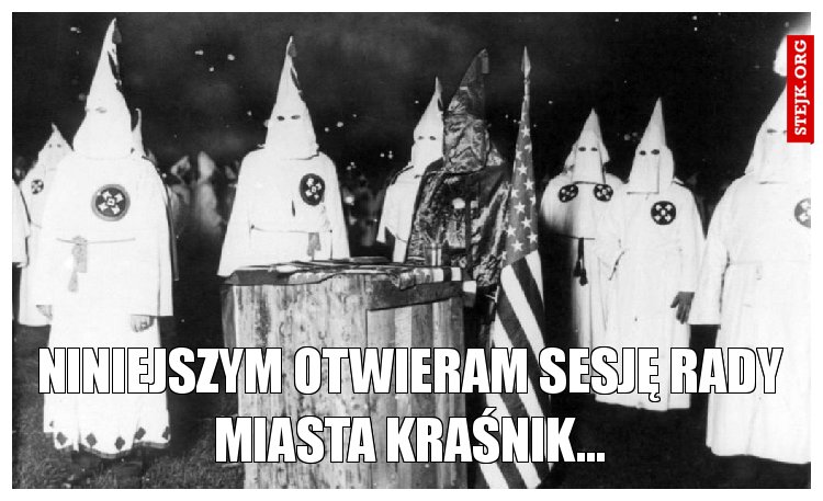 Niniejszym otwieram sesję Rady Miasta Kraśnik...