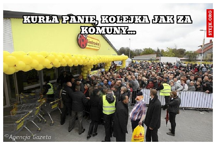 Kurła panie, kolejka jak za komuny...