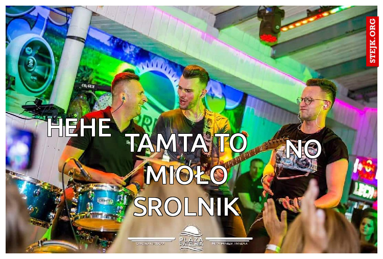 Tamta to mioło srolnik