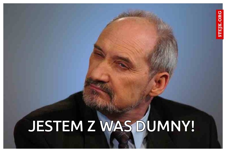 Jestem z Was dumny!