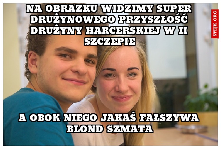 na obrazku widzimy super drużynowego przyszłość drużyny harcerskiej w II szczepie