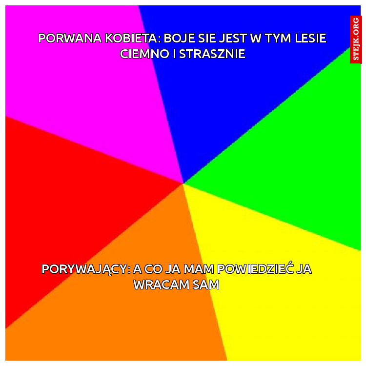porwana kobieta: boje sie jest w tym lesie ciemno i strasznie