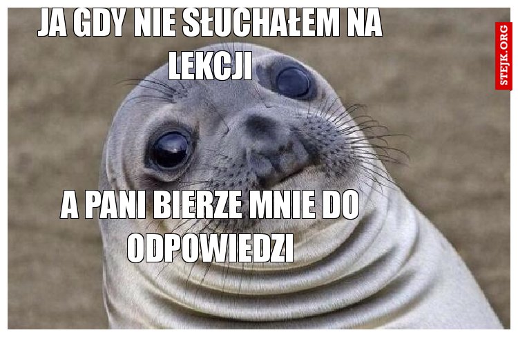 ja gdy nie słuchałem na lekcji